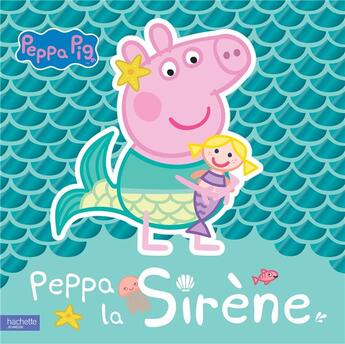 Couverture du livre « Peppa Pig ; Peppa la sirène » de  aux éditions Hachette Jeunesse