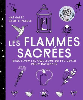 Couverture du livre « Les flammes sacrées : réactivez les couleurs du feu divin pour rayonner » de Nathalie Sainte-Marie aux éditions Le Lotus Et L'elephant