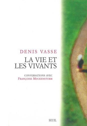 Couverture du livre « La vie et les vivants ; conversations avec Françoise Muckensturm » de Denis Vasse aux éditions Seuil