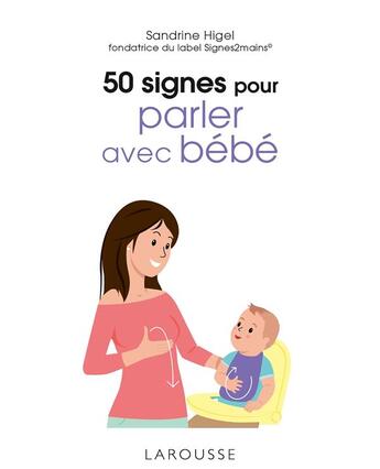 Couverture du livre « 50 signes pour parler avec bébé » de Sandrine Higel aux éditions Larousse