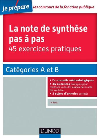 Couverture du livre « Je prépare ; la note de synthèse pas à pas ; 45 exercices pratiques ; catégories A et B » de Pierre Beck aux éditions Dunod