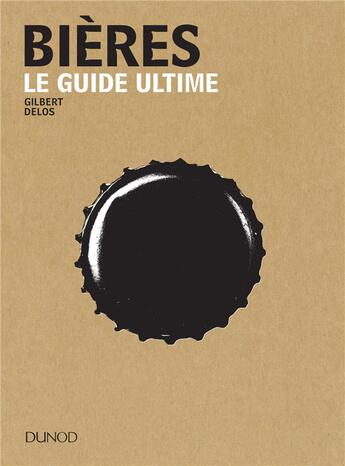 Couverture du livre « Bières ; le guide ultime » de Gilbert Delos aux éditions Dunod