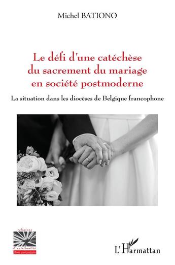 Couverture du livre « Le défi d'une catéchèse du sacrement du mariage en société postmoderne : la situation dans les diocèses de Belgique francophone » de Michel Bationo aux éditions L'harmattan