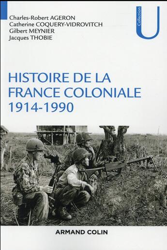 Couverture du livre « Histoire de la France coloniale Tome 2 ; 1914 - 1990 » de Catherine Coquery-Vidrovitch et Gilbert Meynier et Jacques Thobie et Charles-Robert Ageron aux éditions Armand Colin