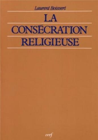 Couverture du livre « La consecration religieuse » de Laurent Boisvert aux éditions Cerf