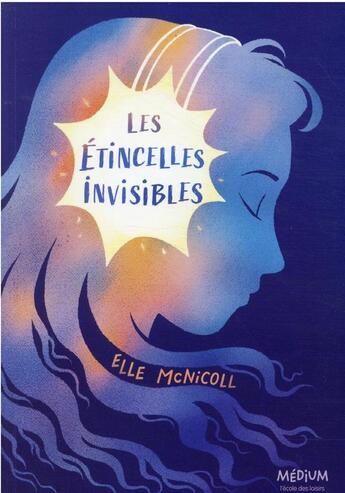 Couverture du livre « Les etincelles invisibles » de Elle Mcnicoll aux éditions Ecole Des Loisirs