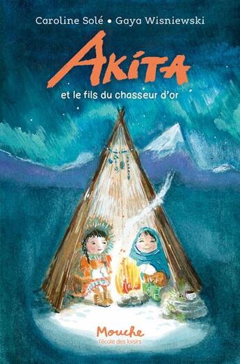 Couverture du livre « Akita et le fils du chasseur d'or » de Caroline Sole et Gaya Wisniewski aux éditions Ecole Des Loisirs