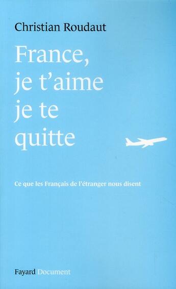 Couverture du livre « France : je t'aime, je te quitte » de Christian Roudaut aux éditions Fayard