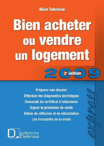 Couverture du livre « Bien acheter ou vendre son logement (édition 2009) » de Alain Tabuteau aux éditions Delmas