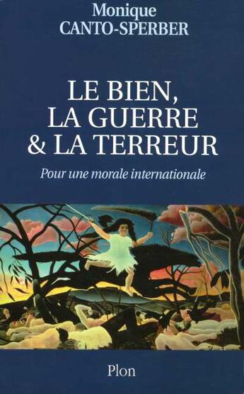 Couverture du livre « Le Bien, La Guerre Et La Terreur ; Pour Une Morale Internationale » de Monique Canto-Sperber aux éditions Plon