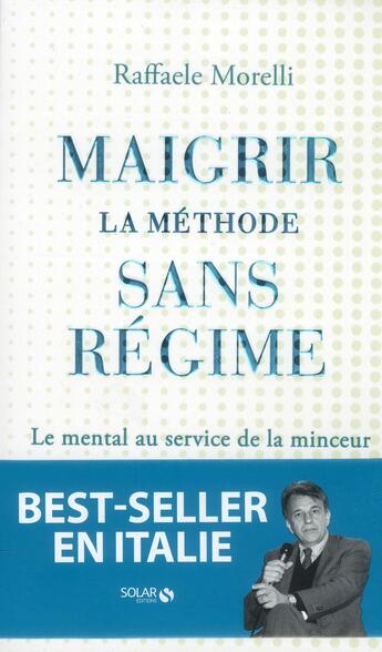 Couverture du livre « Maigrir ; la méthode sans régime » de Raffaele Morelli aux éditions Solar