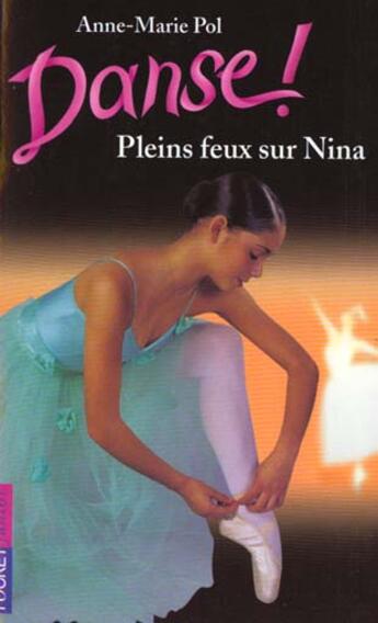 Couverture du livre « Danse ! Tome 6 : pleins feux sur Nina » de Anne-Marie Pol aux éditions Pocket