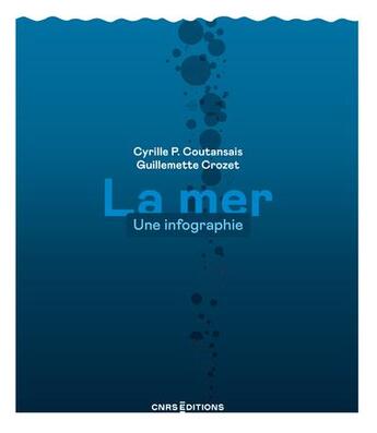 Couverture du livre « La mer : Une infographie » de Cyrille P. Coutansais et Guillemette Crozet aux éditions Cnrs