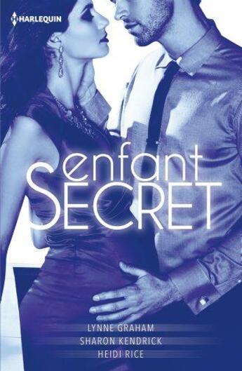 Couverture du livre « Enfant secret » de Lynne Graham et Sharon Kendrick et Heidi Rice aux éditions Harlequin