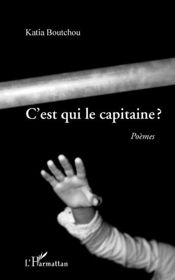 Couverture du livre « C'est qui le capitaine ? » de Katia Boutchou aux éditions L'harmattan