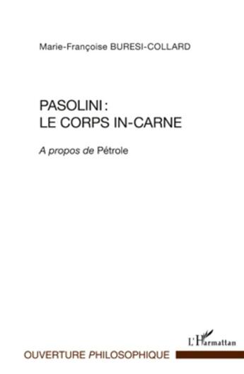 Couverture du livre « Pasolini : le corps in-carné ; à propos de Pétrole » de Marie-Francoise Buresi-Collard aux éditions L'harmattan