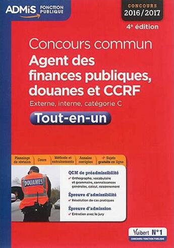 Couverture du livre « Concours commun agent des finances publiques, douanes et CCRF ; externe, interne ; catégorie C ; tout-en-un (concours 2016/2017) » de  aux éditions Vuibert