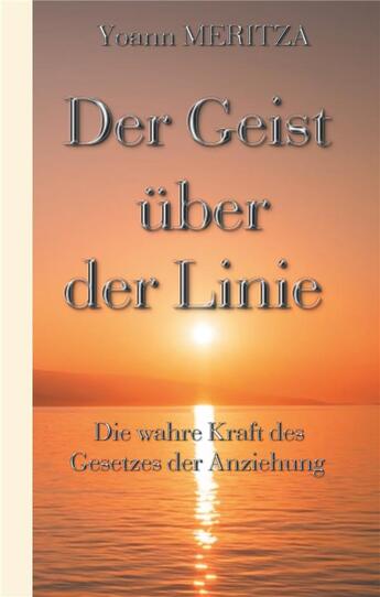 Couverture du livre « Der geist über der linie ; die wahre kraft des gesetzes der anziehung » de Yoann Meritza aux éditions Books On Demand