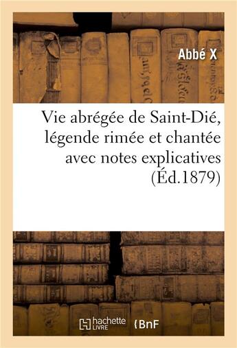 Couverture du livre « Vie abrégée de Saint-Dié, légende rimée et chantée avec notes explicatives » de Abbe X aux éditions Hachette Bnf