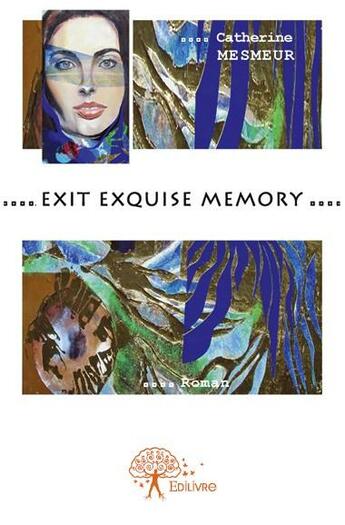 Couverture du livre « Exit exquise memory » de Catherine Mesmeur aux éditions Edilivre