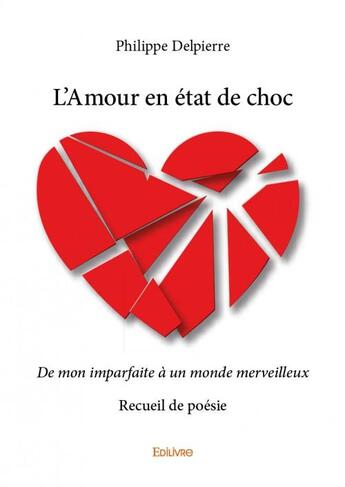 Couverture du livre « L'amour en état de choc » de Philippe Delpierre aux éditions Edilivre