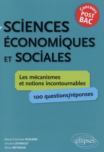 Couverture du livre « Sciences economiques et sociales. les mecanismes et notions incontournables - 100 questions/reponses » de Dugand/Levrault aux éditions Ellipses