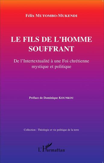 Couverture du livre « Le fils de l'homme souffrant ; de l'intertextualité a une foi chrétienne mystique et politique » de Félix Mutombo-Mukendi aux éditions L'harmattan