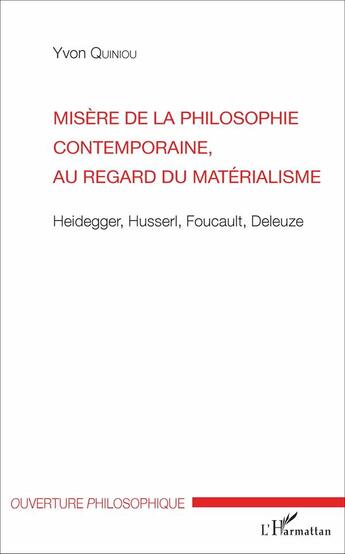 Couverture du livre « Misère de la philosophie contemporaine au regard du matérialisme ; Heidegger, Husserl, Foucault, Deleuze » de Yvon Quiniou aux éditions L'harmattan