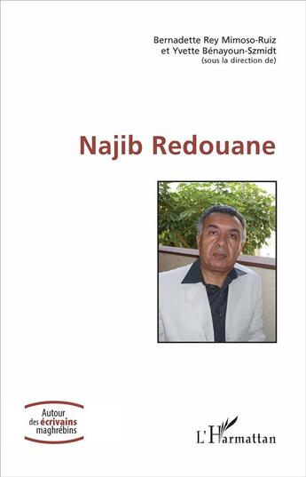 Couverture du livre « Najib Redouane » de Bernardette Rey Mimoso-Ruiz et Yvette Benayoum-Szmidt aux éditions L'harmattan