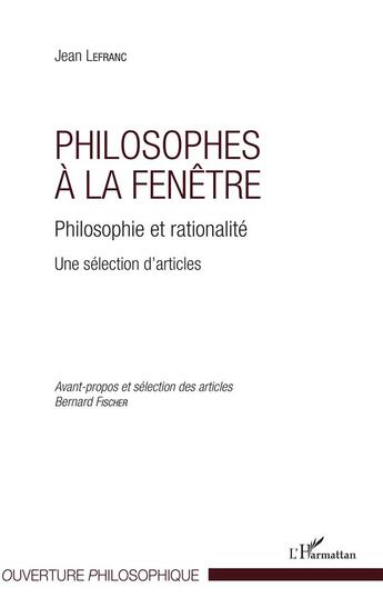 Couverture du livre « Philosophes à la fenêtre ; philosophie et rationalité, une sélection d'articles » de Jean Lefranc aux éditions L'harmattan