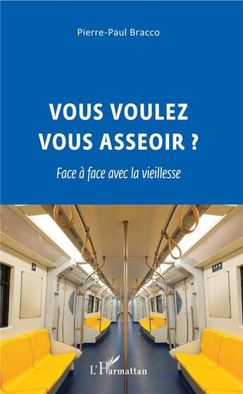 Couverture du livre « Vous voulez vous asseoir ? face à face avec la vieillesse » de Pierre-Paul Bracco aux éditions L'harmattan