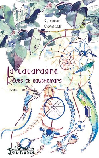 Couverture du livre « La tataragne ; rêves et cauchemars » de Christian Cavaille aux éditions L'harmattan