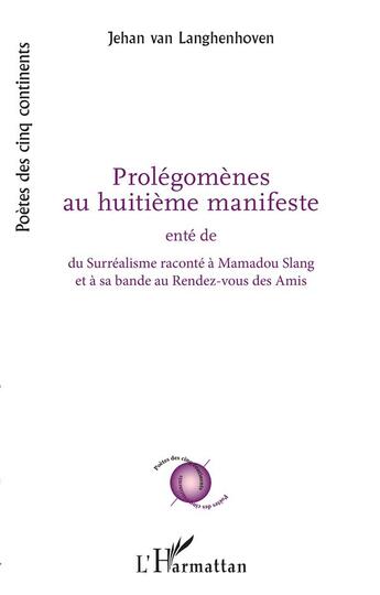 Couverture du livre « Prolégomènes au huitième manifste : ente de su surréalisme raconté à Mamadou Slang et à sa bande du rendez-vous des amis » de Jehan Van Langhenhoven aux éditions L'harmattan