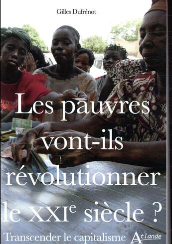 Couverture du livre « Les pauvres vont-ils révolutionner le XXIe siècle ? transcender le capitalisme » de Gilles Dufrenot aux éditions Atlande Editions