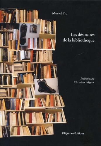 Couverture du livre « Les désordres de la bibliothèque » de Christian Prigent et Muriel Pic aux éditions Filigranes