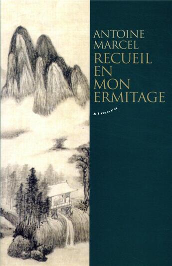 Couverture du livre « Recueil en mon ermitage » de Antoine Marcel aux éditions Almora