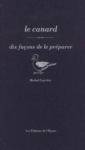 Couverture du livre « Dix façons de le préparer : le canard » de Michel Carrere aux éditions Les Editions De L'epure