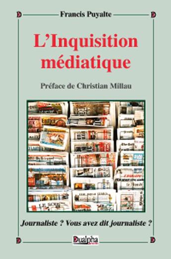 Couverture du livre « L'inquisition médiatique » de Francis Puyalte aux éditions Dualpha