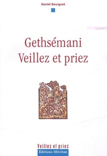 Couverture du livre « Gethsémani ; veillez et priez » de Daniel Bourguet aux éditions Olivetan