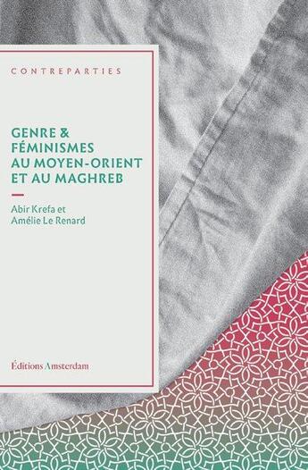 Couverture du livre « Genre et féminismes au Moyen-Orient et au Maghreb » de Abir Krefa et Amelie Le Renard aux éditions Amsterdam