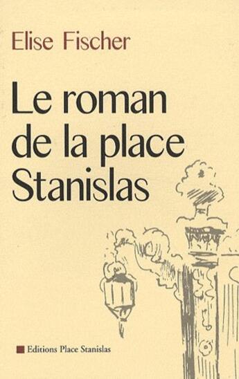 Couverture du livre « Le roman de la place Stanislas » de Elise Fischer aux éditions Place Stanislas