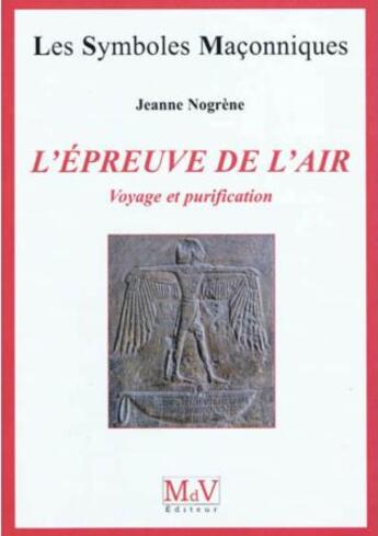 Couverture du livre « Les symboles maçonniques Tome 28 : l'épreuve de l'air : voyage et purification » de Jeanne Nogrene aux éditions Maison De Vie