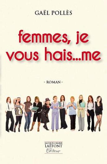 Couverture du livre « Femmes, je vous hai... me » de Gael Polles aux éditions Jacques Marie Laffont