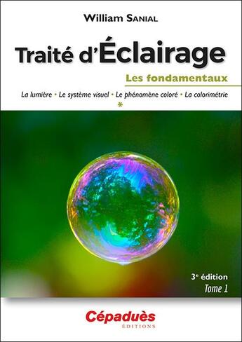 Couverture du livre « Traité d'éclairage (t.1/3) : les fondamentaux (3e édition) » de William Sanial aux éditions Cepadues