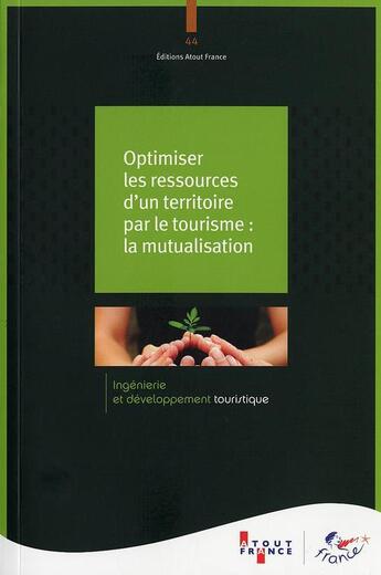Couverture du livre « Optimiser les ressources d'un territoire par le tourisme : la mutualisation » de  aux éditions Atout France