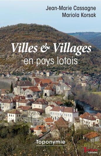 Couverture du livre « Villes et villages en pays lotois ; toponymie » de Jean-Marie Cassagne et Mariola Korsak aux éditions Tertium