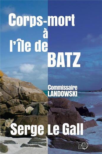 Couverture du livre « Corps-mort à l'île de Batz » de Serge Le Gall aux éditions Editions Du 38