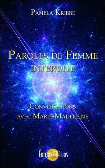 Couverture du livre « Paroles de femme interdite ; conversations avec Marie-Madeleine » de Pamela Kribbe aux éditions Helios