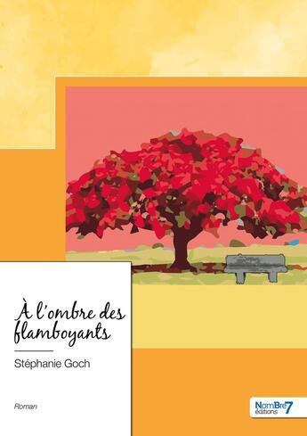 Couverture du livre « À l'ombre des flamboyants » de Stephanie Goch aux éditions Nombre 7