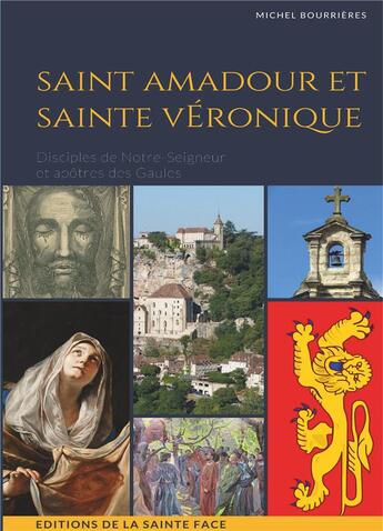 Couverture du livre « Saint Amadour et sainte Véronique ; disciples de notre Seigneur et apôtres des Gaules » de Bourrieres Michel aux éditions La Sainte Face